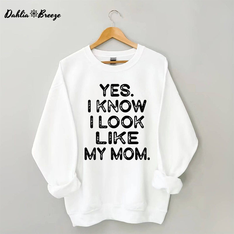 Ja, ich weiß, ich sehe aus wie meine Mutter. Lustiges Sweatshirt mit Buchstabenaufdruck