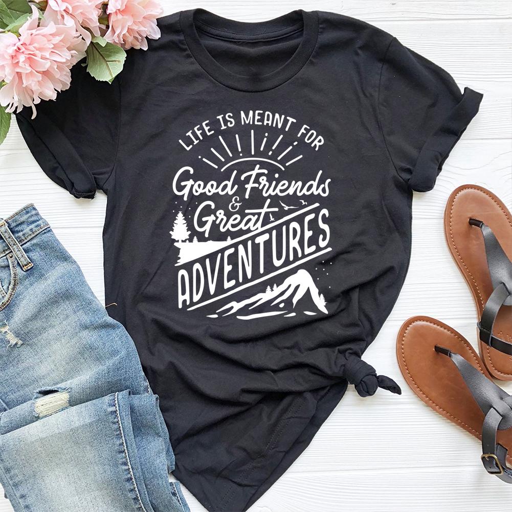 Life Is Meant For Good Friends And Great Adventures T-shirt