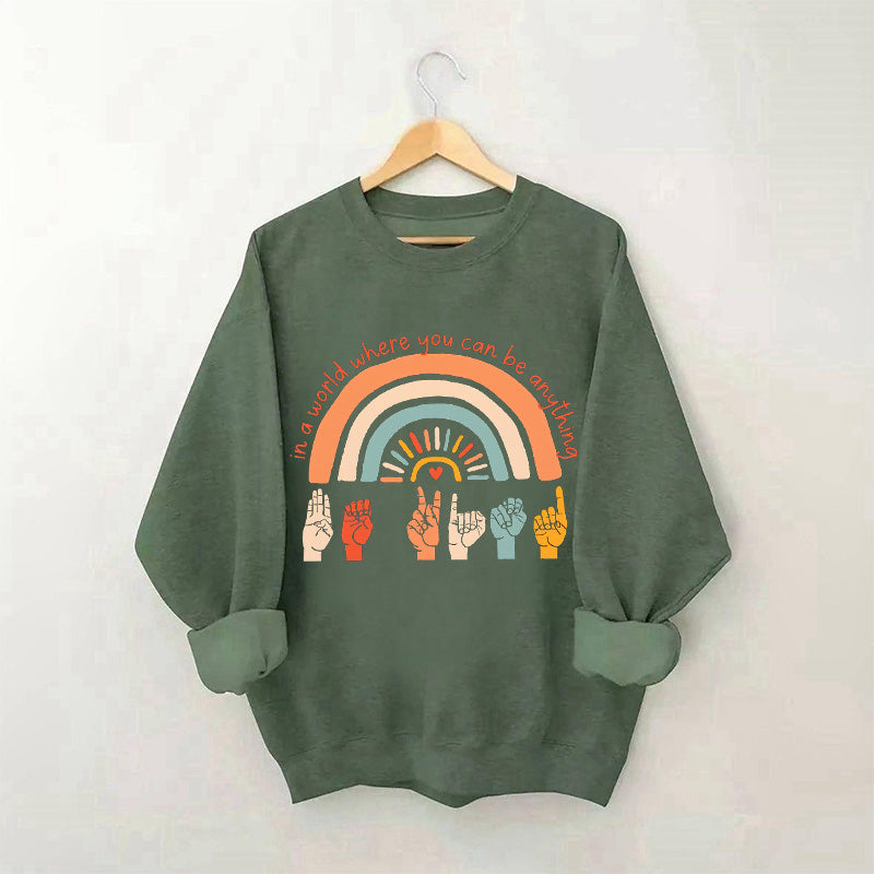 Dans un monde où vous pouvez être n'importe quoi, soyez gentil Sweatshirt