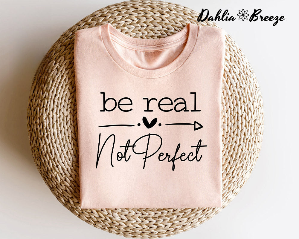 Be Real Not Perfect Kindness T-shirt