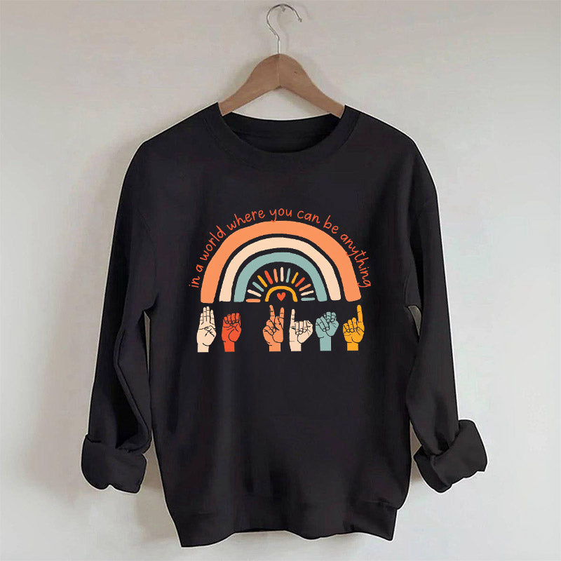 Dans un monde où vous pouvez être n'importe quoi, soyez gentil Sweatshirt