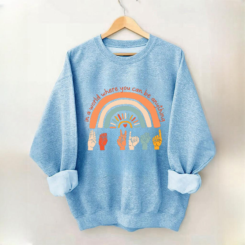 Dans un monde où vous pouvez être n'importe quoi, soyez gentil Sweatshirt