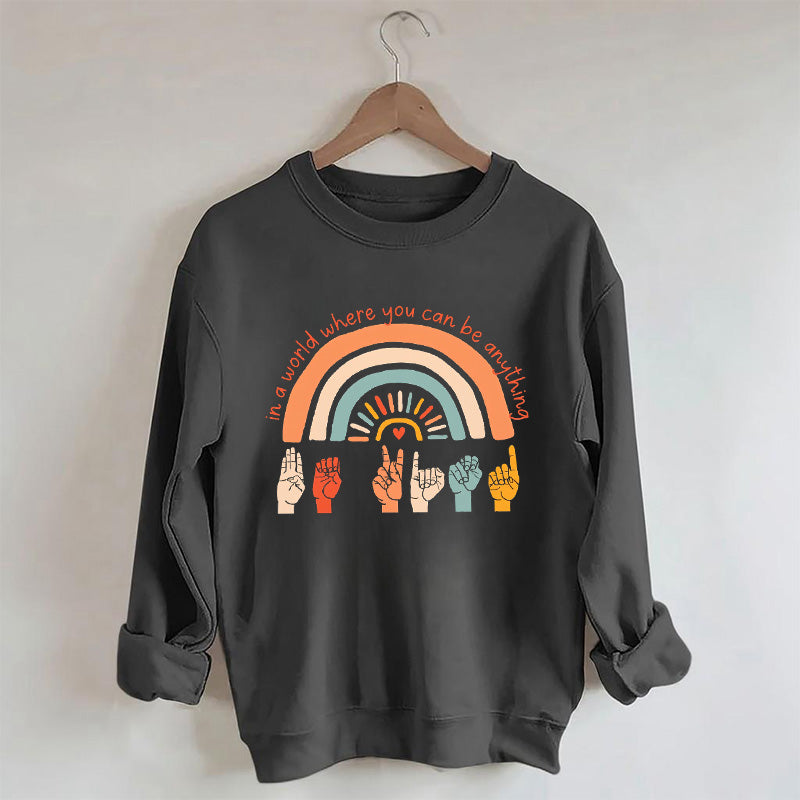 Dans un monde où vous pouvez être n'importe quoi, soyez gentil Sweatshirt