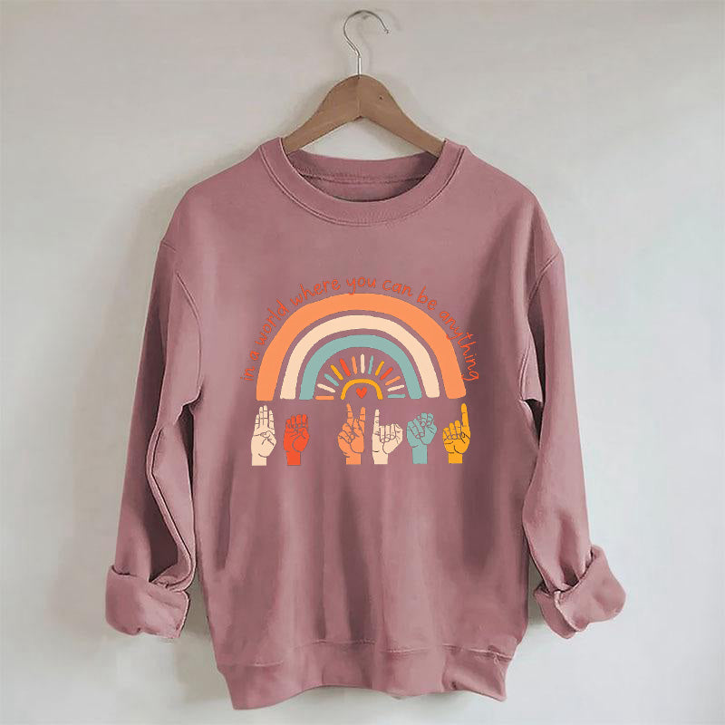Dans un monde où vous pouvez être n'importe quoi, soyez gentil Sweatshirt