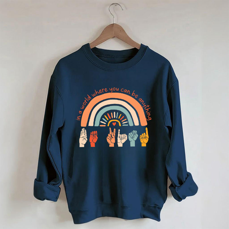 Dans un monde où vous pouvez être n'importe quoi, soyez gentil Sweatshirt
