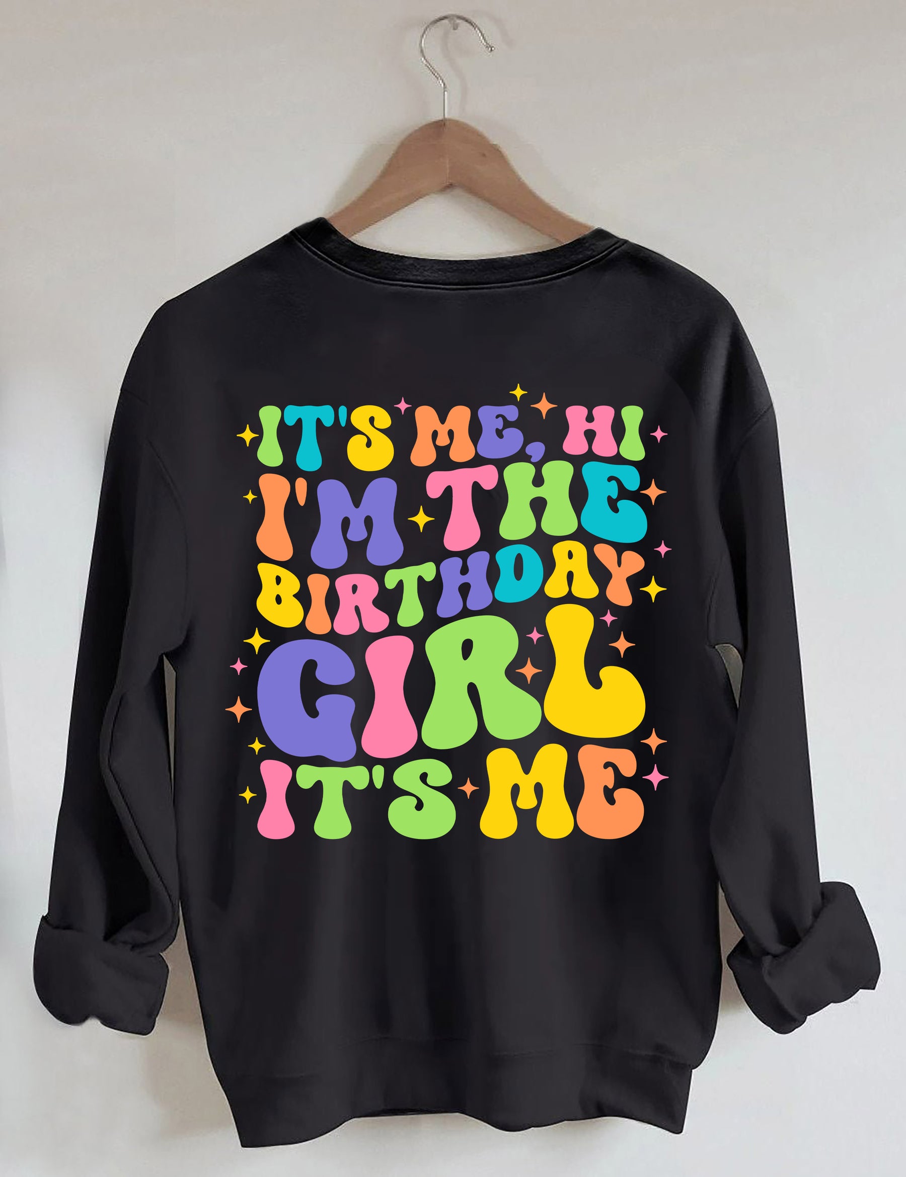 C'est moi, salut, je suis la fille d'anniversaire, c'est moi Sweatshirt