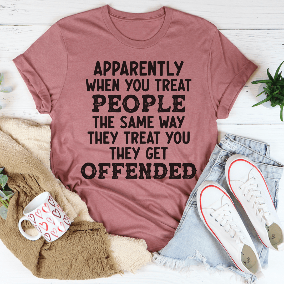 When You Treat People The Same Way They Treat You T-shirt