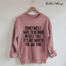 Sometimes I Have To Remind Myself Sweatshirt