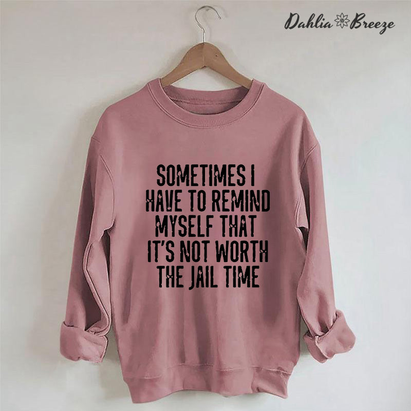 Sometimes I Have To Remind Myself Sweatshirt