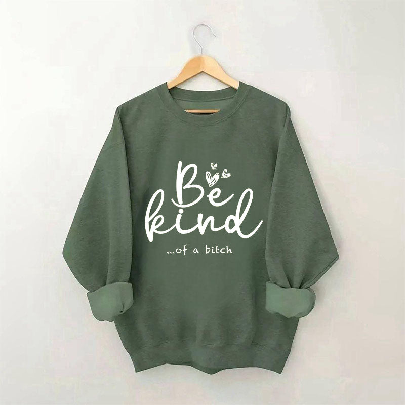 Be Kind Funny Sarcastic Sweatshirt