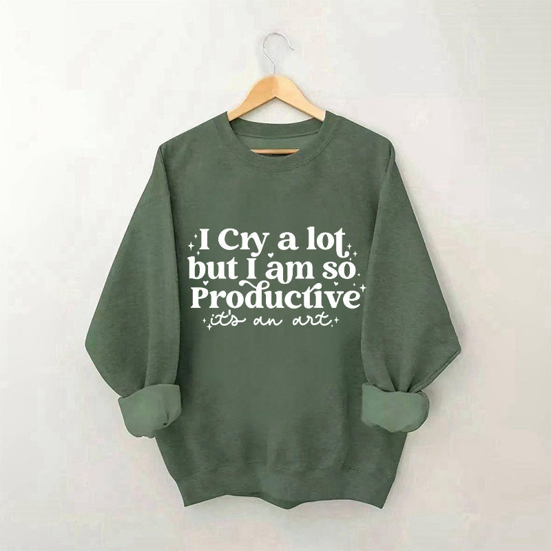 Je pleure beaucoup mais je suis si productif Sweat-shirt