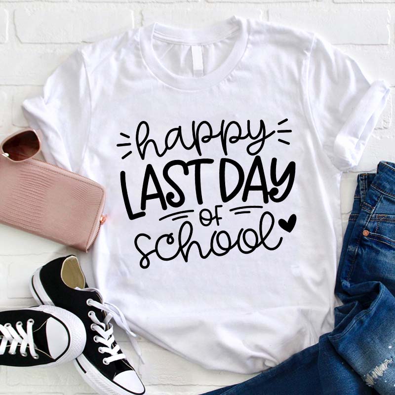 Happy Last Day Of School Teacher T-shirt