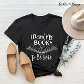T-shirt J'ai fermé mon livre pour être ici