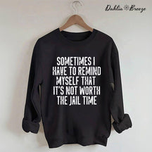 Sometimes I Have To Remind Myself Sweatshirt