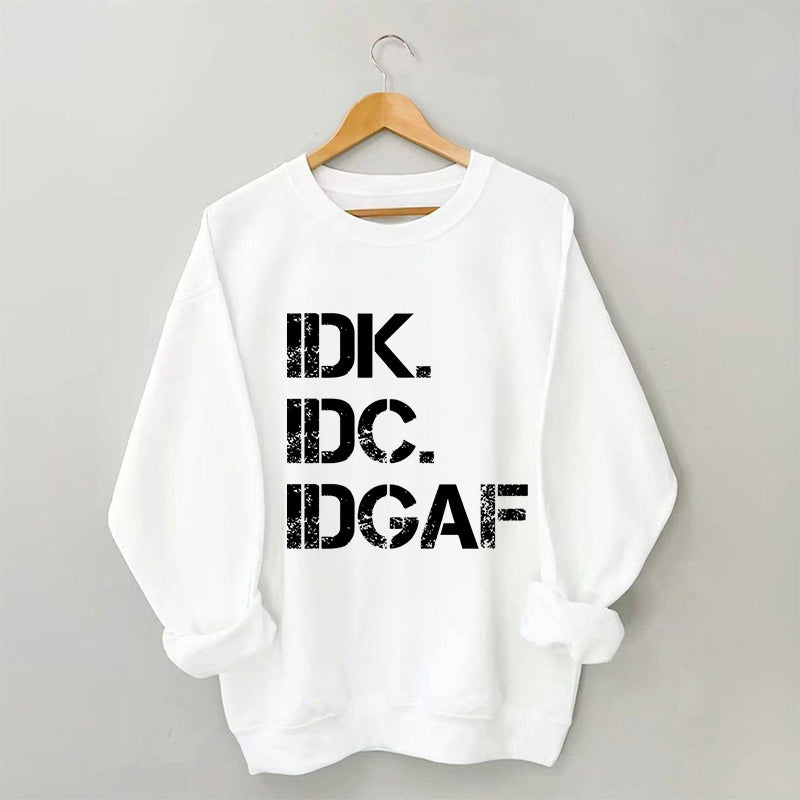 Sweat-shirt IDK IDC IDGAF 