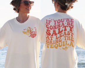 If You're Gonna Be Salty At Least Bring The Tequila T-shirt
