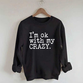 I'm OK With My Crazy Positive Sweatshirt