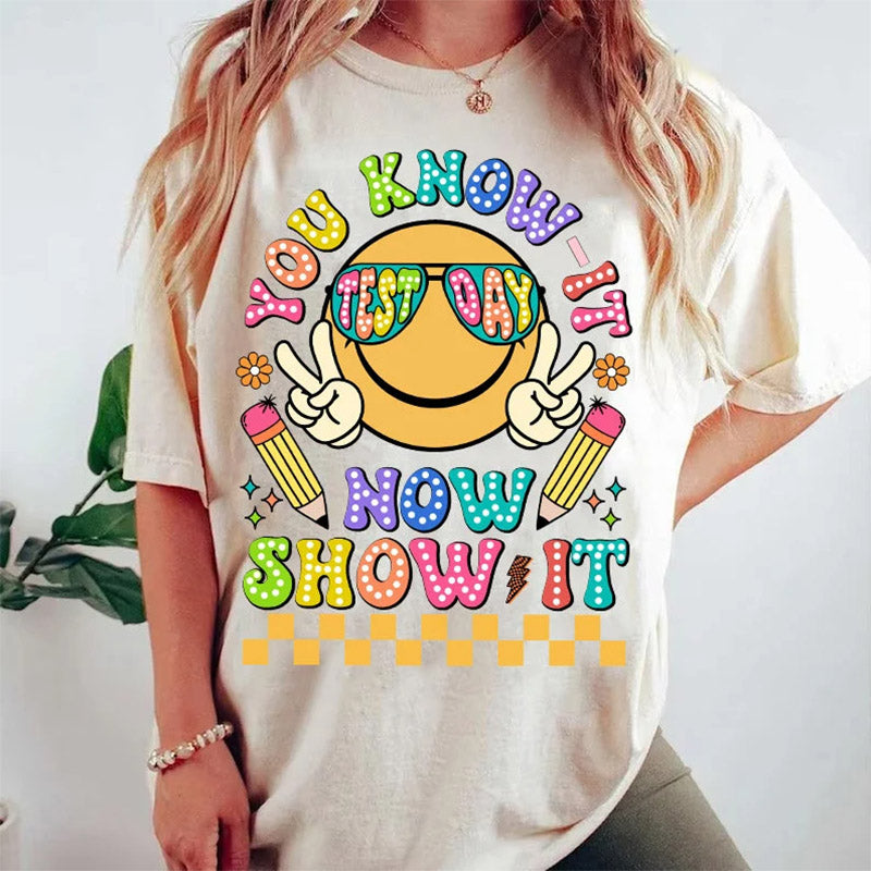 You Know It Now Show It Test Day T-shirt