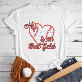 My Heart Is On That Field Baseball T-shirt