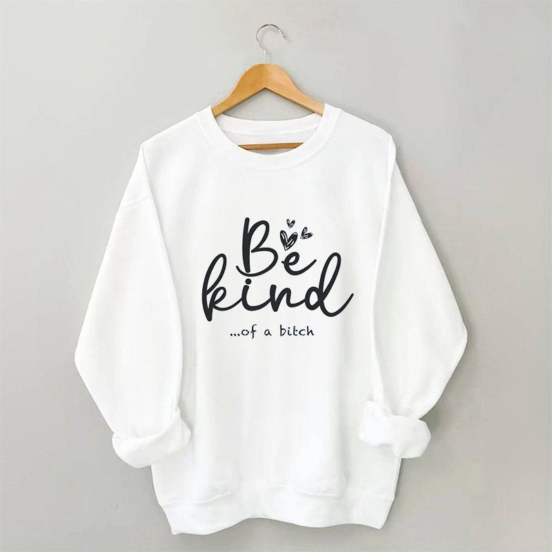 Be Kind Funny Sarcastic Sweatshirt
