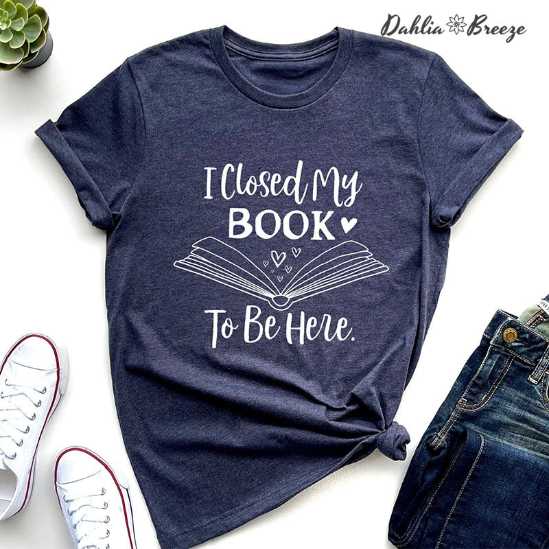 T-shirt J'ai fermé mon livre pour être ici