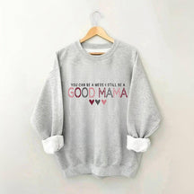 Vous pouvez être un gâchis et toujours être une bonne maman Sweatshirt