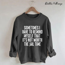 Sometimes I Have To Remind Myself Sweatshirt