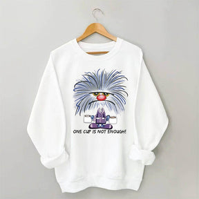 One Cup is NO Enough Funny Coffee Sweatshirt