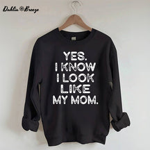 Ja, ich weiß, ich sehe aus wie meine Mutter. Lustiges Sweatshirt mit Buchstabenaufdruck