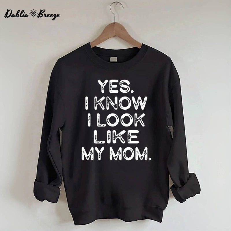Ja, ich weiß, ich sehe aus wie meine Mutter. Lustiges Sweatshirt mit Buchstabenaufdruck