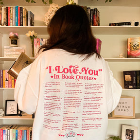 I Love You in Book Quotes Bookish Sweatshirt