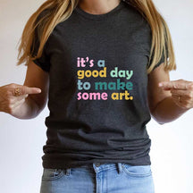 T-shirt C'est une bonne journée pour faire de l'art