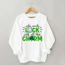 Qui a besoin de chance avec tout ce sweat-shirt à charme