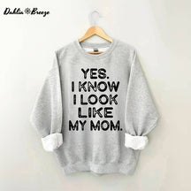 Ja, ich weiß, ich sehe aus wie meine Mutter. Lustiges Sweatshirt mit Buchstabenaufdruck
