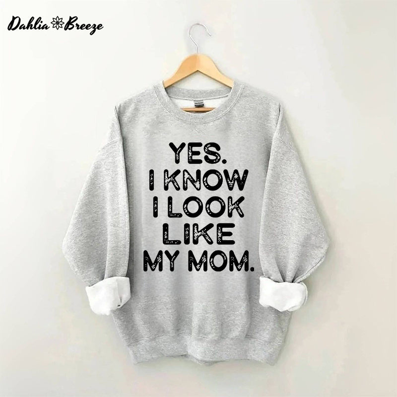 Ja, ich weiß, ich sehe aus wie meine Mutter. Lustiges Sweatshirt mit Buchstabenaufdruck