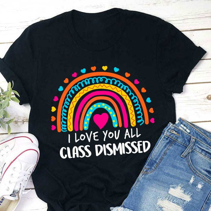 I Love You All Class Dismissed Teacher T-shirt