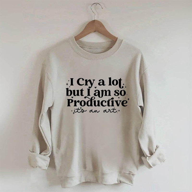 Je pleure beaucoup mais je suis si productif Sweat-shirt