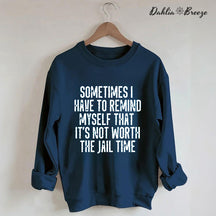 Sometimes I Have To Remind Myself Sweatshirt