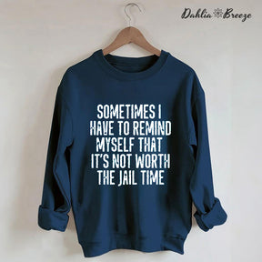 Sometimes I Have To Remind Myself Sweatshirt