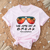 We Are On A Break Teacher Summer Break T-shirt