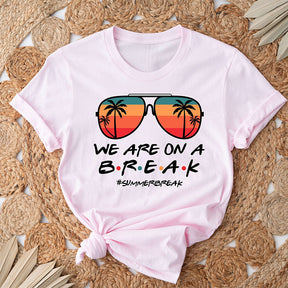 We Are On A Break Teacher Summer Break T-shirt