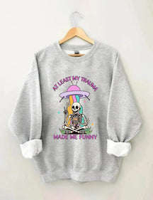 Au moins mon traumatisme m’a rendu drôle Sweatshirt