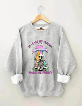 Au moins mon traumatisme m’a rendu drôle Sweatshirt
