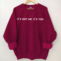 It's Not Me It's You Sweatshirt