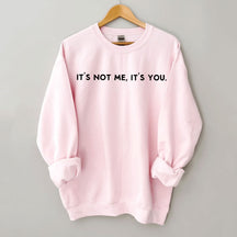 It's Not Me It's You Sweatshirt