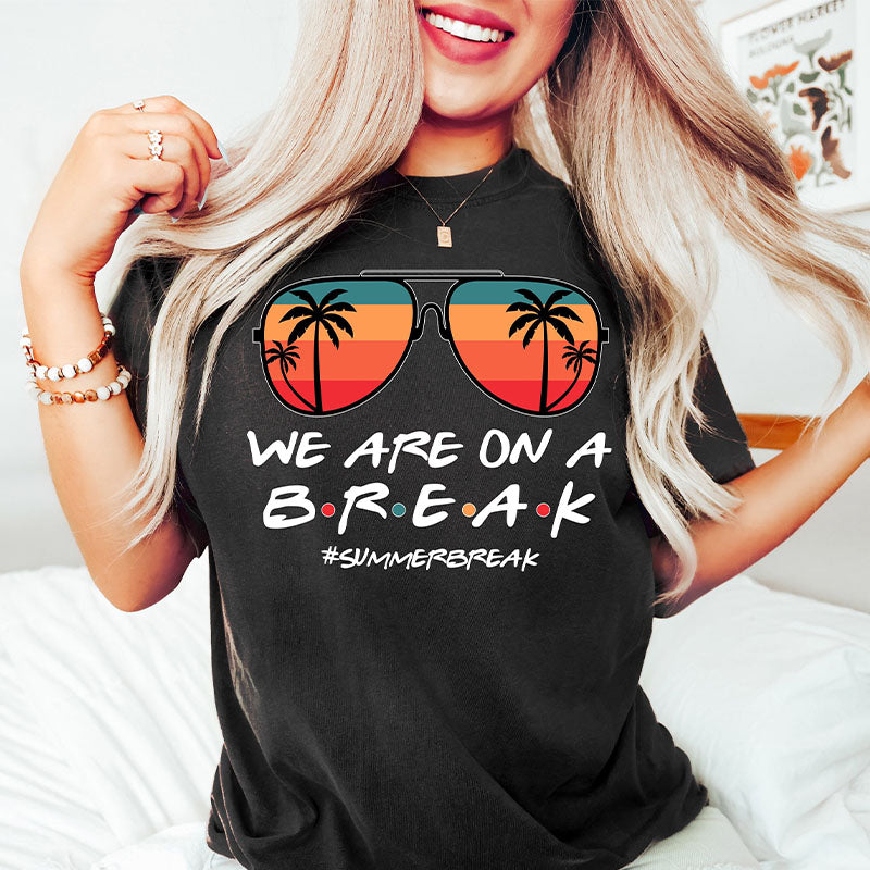 We Are On A Break Teacher Summer Break T-shirt