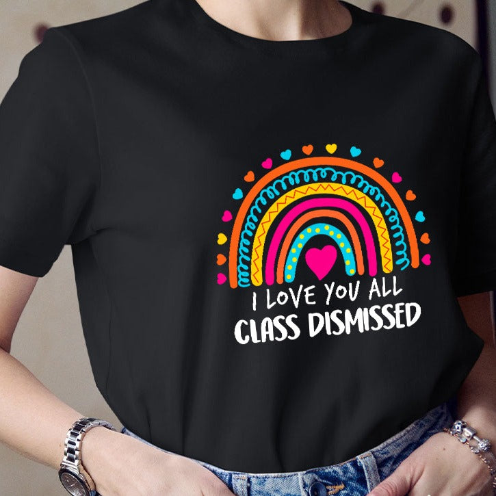 I Love You All Class Dismissed Teacher T-shirt