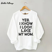 Ja, ich weiß, ich sehe aus wie meine Mutter. Lustiges Sweatshirt mit Buchstabenaufdruck