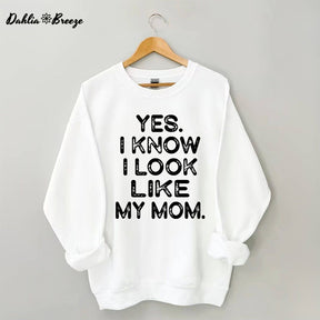 Ja, ich weiß, ich sehe aus wie meine Mutter. Lustiges Sweatshirt mit Buchstabenaufdruck
