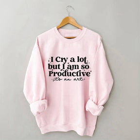 Je pleure beaucoup mais je suis si productif Sweat-shirt